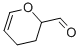 3,4-DIHYDRO-2H-PYRAN-2-CARBOXALDEHYDE